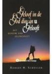 Schuller, Robert H. - Geloof in de God Die in u gelooft / het geheim van zelfrespect