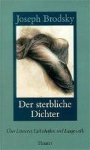 Joseph Brodsky - Der sterbliche Dichter