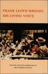 Frank Lloyd Wright, Bruce Brooks Pfeiffer - Frank Lloyd Wright  : His Living Voice