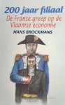 BROCKMANS Hans (editor) - 200 jaar filiaal. De Franse greep op de Vlaamse economie. BROCKMANS Hans (editor) - 200 jaar filiaal. De Franse greep op de Vlaamse economie.