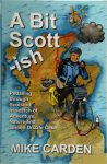 Mike Carden - A Bit Scott-ish Pedalling Through Scotland In Search Of Adventure, Nature And Lemon Drizzle Cake