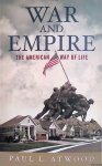 Atwood, Paul L. - War and Empire: The American Way of Life