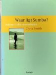 Smith, Chris - Waar ligt Sumba, Indonesische reisverhalen