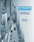 Ingrid Siliakus, Maria Victoria Garrido Bianchini, Joyce Aysta - Architectural Origami - Create Models of the World's Great Buildings