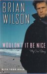 Wilson, Brian - Wouldn't it be nice: My own story