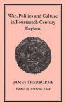 Sherborne, James. - War, politics and culture in Fourteenth-Century England.