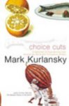 Mark Kurlansky 40058 - Choice Cuts