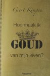 Kimpen, Geert - Hoe maak ik goud van mijn leven?
