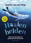 Sophie van der Stap - Haaienhelden Alles over de bazen en de beschermers van de zee