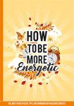 - How to be more energetic