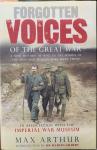Arthur, Max. - Forgotten voices of the Great War. A new history of WW1 in the words of the men and women who were there.