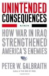 Peter W. Galbraith - Unintended Consequences - How War in Irag Strengthened America's Enemies