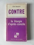 Delamare Edith; Michonneau Georges Abbe - Contre La liturgie d`aprés concile. Pour La liturgie d`aprés Concile