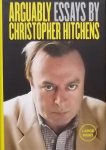 Hitchens, Christopher. - Arguably / Essays by Christopher Hitchens