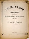 Brugghen, C. van der: - Amstel-Marsch voor piano-forte. Ter gelegenheid van Amsterdam`s 600jarig herinneringsfeest (1275-1875)