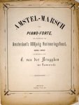Brugghen, C. van der: - Amstel-Marsch voor piano-forte. Ter gelegenheid van Amsterdam`s 600jarig herinneringsfeest (1275-1875)