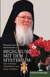 ARHONDONIS, BARTHOLOMAIOS: - Begegnung mit dem Mysterium: Das orthodoxe Christentum von heute verstehen. Aus dem Englischen übersetzt von Renate Sbeghen :