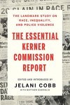 Jelani Cobb [Ed.] - The Essential Kerner Commission Report The landmark study on race, inequality, and police violence