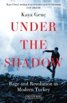 Kaya Genc - Under the Shadow Rage and Revolution in Modern Turkey