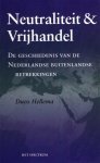 Hellema, Duco. - Neutraliteit & vrijhandel : de geschiedenis van de Nederlandse buitenlandse betrekkingen.
