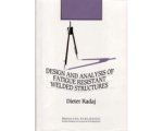 Dieter Radaj - Design and Analysis of Fatigue Resistant Welded Structures