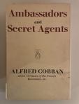 Cobban, Alfred - Ambassadors and Secret Agents. The Diplomacy of the first Earl of Malmesbury at the Hague