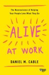 Daniel M. Cable - Alive at Work