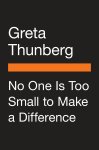 Greta Thunberg - No One Is Too Small to Make a Difference