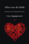 Lisa Appignanesi - Alles over de liefde Anatomie van een onbeheersbare emotie