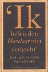Sorgdrager, Ika & Dik van der Meulen (red.) - 'Ik heb u den Havelaar niet verkocht': Multatuli contra Van Lennep Sorgdrager, Ika & Dik van der Meulen (red.) - 'Ik heb u den Havelaar niet verkocht': Multatuli contra Van Lennep