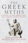 Robin Waterfield 40673, Kathryn Waterfield 169797 - The Greek Myths Stories of the Greek Gods & Heros Vividly Retold