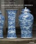 Pietsch, Ulrich & Cordula Bischoff: - Japanisches Palais zu Dresden. Die Königliche Porzellansammlung August des Starken.