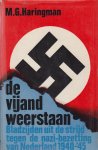 Haringman, M.G. - De vijand weerstaan - Bladzijden uit de strijd tegen de nazi-bezezetting van Nederland 1940-'45
