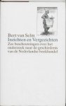 Bert van Selm - Inzichten en vergezichten zes beschouwingen over het onderzoek naar de geschiedenis van de Nederlandse boekhandel