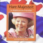 Onbekend - Hare Majesteit In Makkum En Franeker