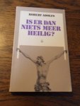 Adolfs, Robert - Is er dan niets meer heilig?
