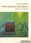 Matthews, Gareth - Willen planten ook baby's? Filosoferen met kinderen Matthews, Gareth - Willen planten ook baby's? Filosoferen met kinderen