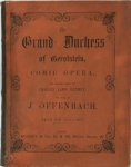 J. Offenbach 157930 - The Grand Duchess of Gerolstein Comic Opera The English Words by Charles Lamb Kenney. The Music by J. Offenbach