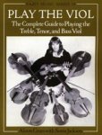 Alison (Professional viol player and teacher) Crum - Play the Viol - The Complete Guide to Playing the Treble, Tenor, and Bass Viol Alison (Professional viol player and teacher) Crum - Play the Viol - The Complete Guide to Playing the Treble, Tenor, and Bass Viol