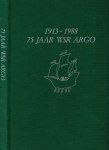 Jubileumcommissie Argo 1988. - 1913-1988: 75 jaar WSR ARGO.