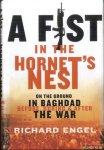 Engel, Richard - A Fist In The Hornet's Nest. On the Ground in Baghdad Before, During and After the War