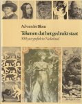 Blom, Ad van der - Tekenen dat het gedrukt staat: 500 jaar grafiek in Nederland Blom, Ad van der - Tekenen dat het gedrukt staat: 500 jaar grafiek in Nederland