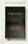 Alec Ryrie - Unbelievers An emotional history of diubt