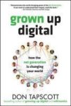 Don Tapscott - Grown Up Digital How the Net Generation Is Changing Your World