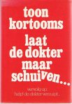 Kortooms, Toon - Laat de dokter maar schuiven Kortooms, Toon - Laat de dokter maar schuiven