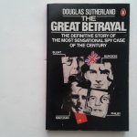 Sutherland, Douglas - The Great Betrayal ; The Definitive Story of the Most Sensational Spy Case of the Century