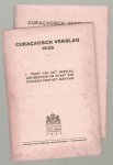 n.n - Curacaosch verslag 1935. I: Tekst van het verslag van bestuur en staat van Curacao over het jaar 1934, II: Statistisch jaaroverzicht van Curacao over het jaar 1934, Statistical annual of Curacao for the year 1934