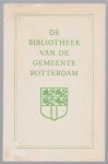 Kossmann, F.K.H., Unger, J.H.W., Hake, J.A. vor der - De bibliotheek van de gemeente Rotterdam, beschreven door drie van haar verzorgers in 1891, 1917 en 1948