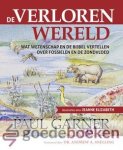 Garner, Paul - De verloren wereld *nieuw* --- Wat wetenschap en de Bijbel vertellen over fossielen en de zondvloed. Illustraties door Jeanne Elizabeth. Voorwoord door Dr. Andrew A. Snelling