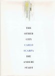 SCARPA, Carlo - Peter NOEVER [Ed./Hrsg.] - Carlo Scarpa -  The Other City / Die andere Stadt. The Architect's Working Method as shown by the Brion Cemetary in San Vito d'Altivole / Die Arbeitsweise des Architekten am Beispiel der Grabanlage Brion in San Vito d'Altivole.